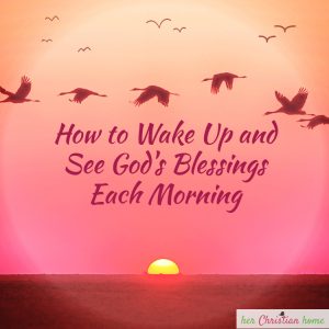 How to Wake Up and See God's Blessings Each Morning #devotional