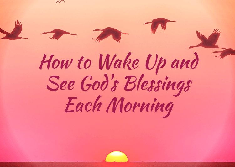 How to Wake Up and See God's Blessings Each Morning #devotional