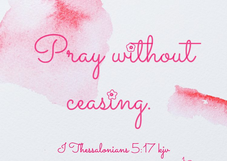 ray without ceasing I Thessalonians 5_17 kjv