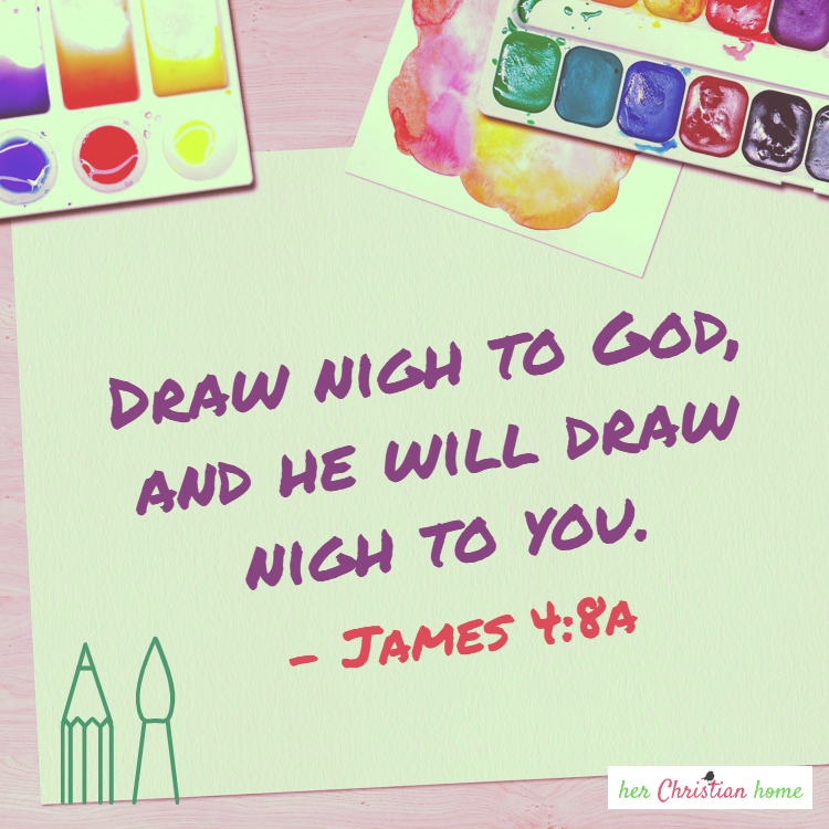 Draw night to God and He will draw nigh to you - James 4:8 KJV Image