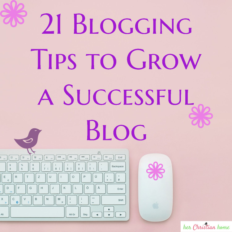 21 blogging tips to grow a successful blog #bloggingtips #christianblogging
