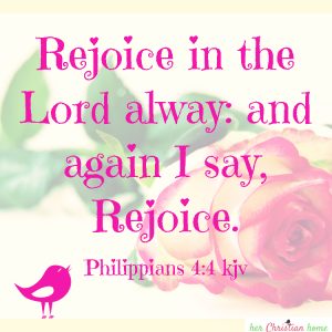 Rejoice in the Lord always Philippians 4:4 kjv