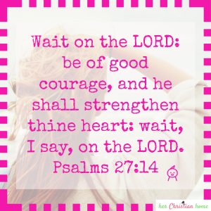 Wait on the Lord Psalms 27:14 KJV