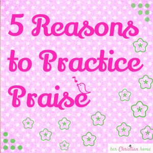 5 Reasons to Practice Praise