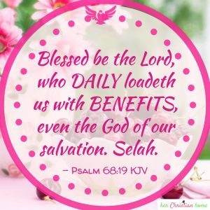 Daily loadeth us with benefits Psalms 68:19 kjv 