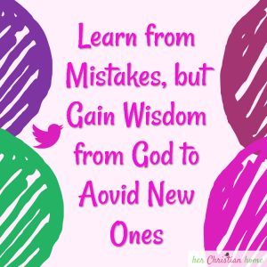 Learn from Mistakes but Gain Wisdom from God #wisdom