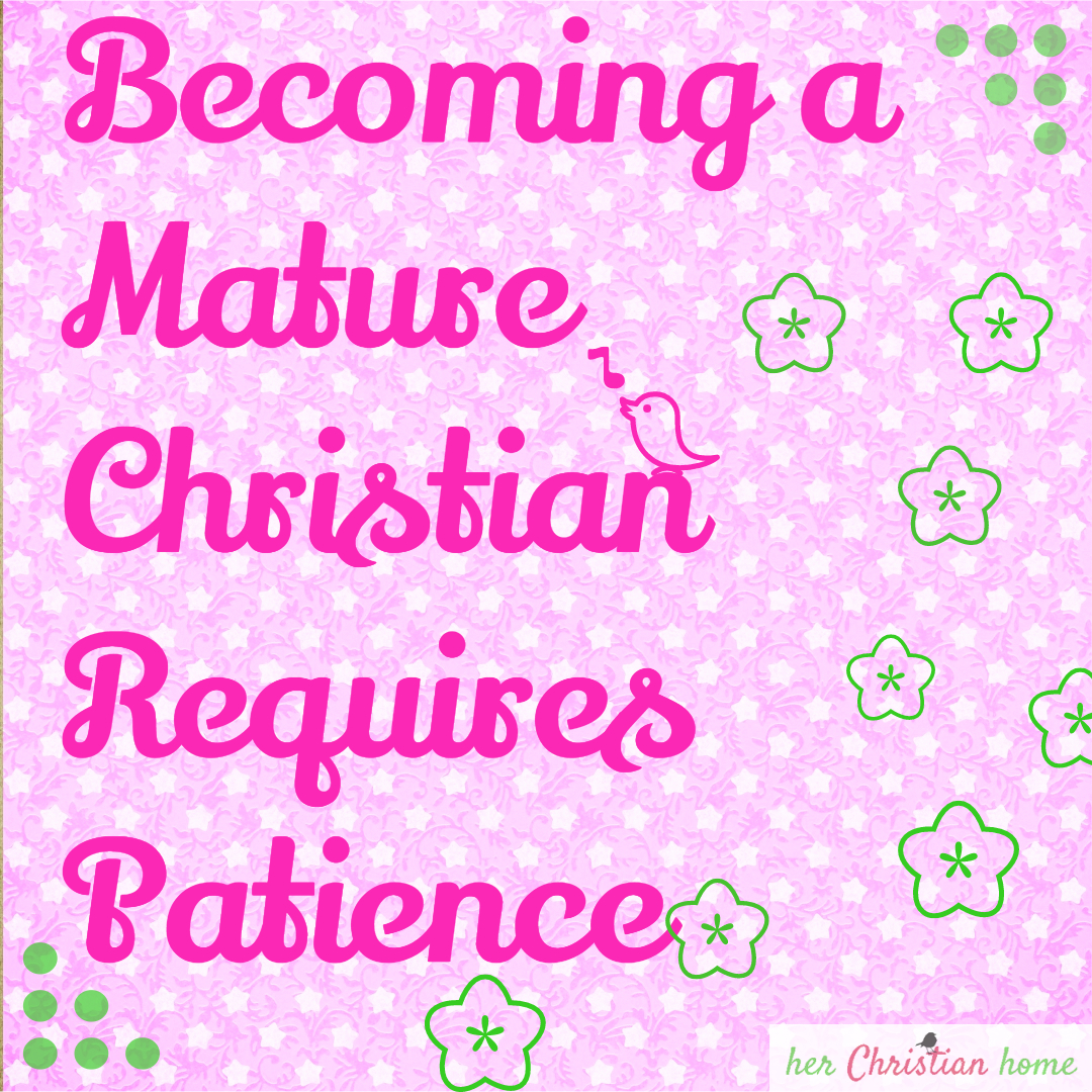 Becoming a Mature Christian Requires Patience