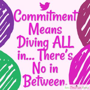 Commitment means diving all in