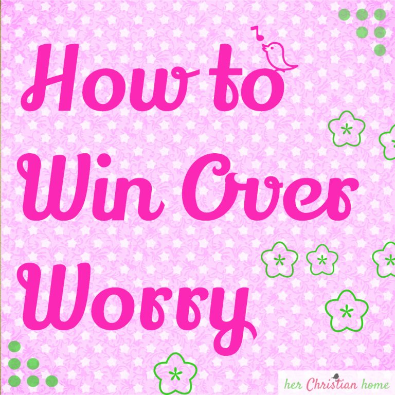 Day 8 How To Win Over Worry Herchristianhome