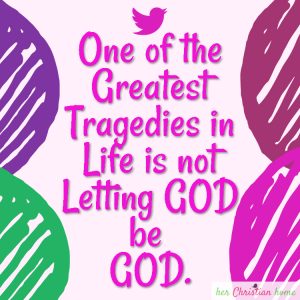 One of the greatest tragedies in life is not letting God be God  #quote #christianity