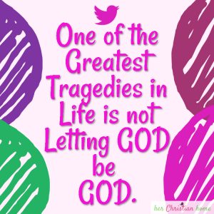 One of the greatest tragedies in life is not letting God be God #quote #christianity