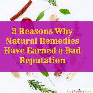 5 Reasons Why Natural Remedies Have Earned a Bad Reputation #naturalremedies #herbs