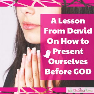 Low to present ourselves to God - a lesson from David #psalm #devotional