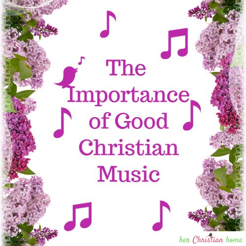 the-importance-of-good-christian-music-guest-post-herchristianhome