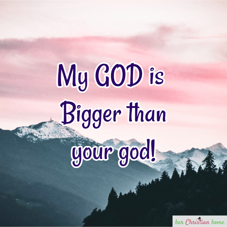 My GOD is Bigger than your god - text with mountain background