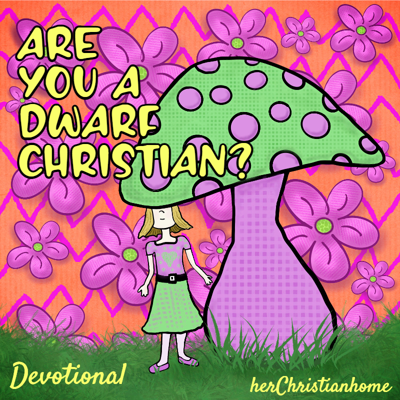 Are you a dwarf Christian - Devotional for ladies